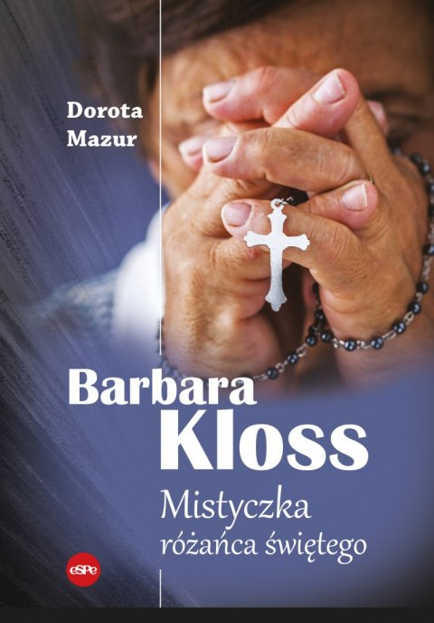 Barbara Kloss. Mistyczka różańca świętego