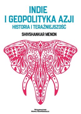 Indie i geopolityka Azji. Historia i teraźniejszość