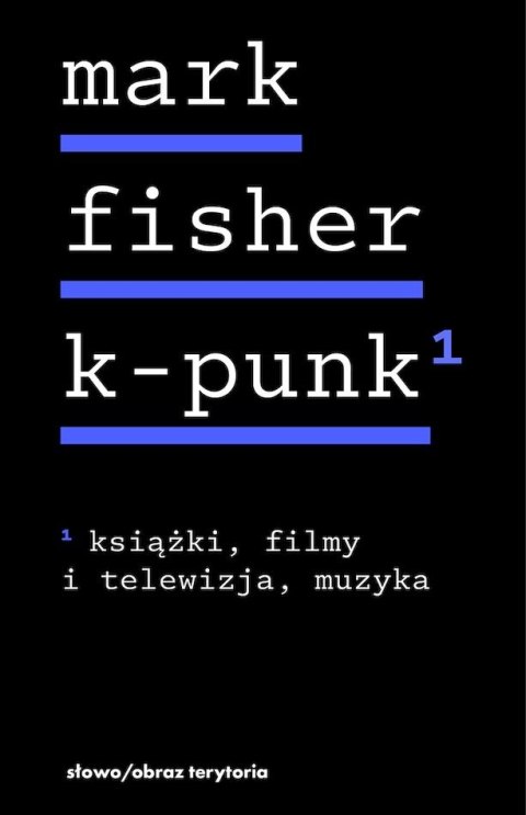 K-punk. Książki, filmy i telewizja, muzyka. Tom 1
