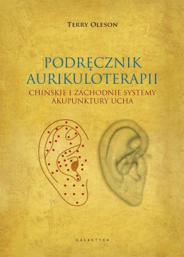 Podręcznik aurikuloterapii. Chińskie i zachodnie systemy akupunktury ucha.
