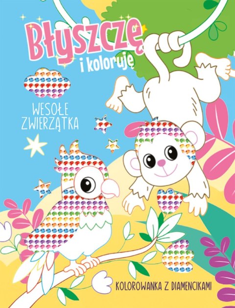 Wesołe zwierzątka. Kolorowanka z diamencikami. Błyszczę i koloruję