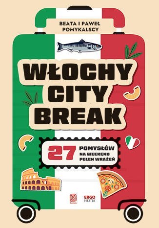 Włochy city break. 27 pomysłów na weekend pełen wrażeń