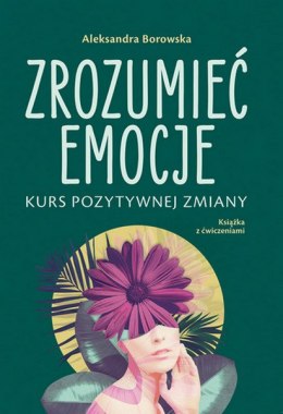 Zrozumieć emocje. Kurs pozytywnej zmiany