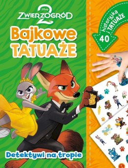 Detektywi na tropie. Zwierzogród 2 Disney. Bajkowe tatuaże
