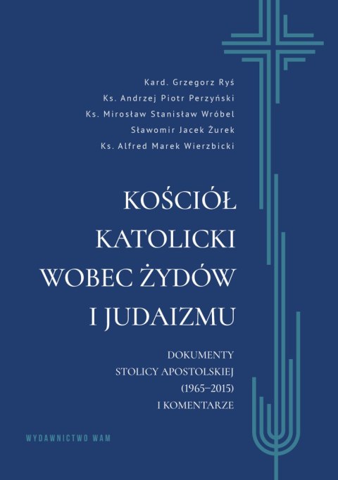Kościół katolicki wobec Żydów i judaizmu. Dokumenty Stolicy Apostolskiej (1965-2015) i komentarze