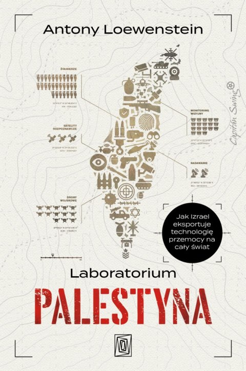 Laboratorium Palestyna. Jak Izrael eksportuje technologię przemocy na cały świat