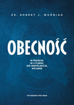 Obecność. W świecie, w liturgii, we wspólnocie, we mnie