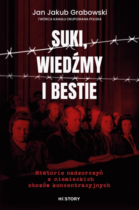 Suki, wiedźmy i bestie. Historie nadzorczyń z niemieckich obozów koncentracyjnych