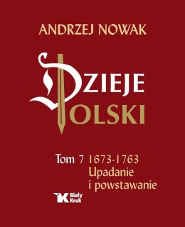 Dzieje Polski. Tom 7. Upadanie i powstawanie 1673-1763