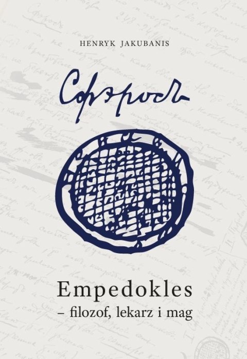 Empedokles - filozof, lekarz i mag. Przyczynek do jego zrozumienia i oceny