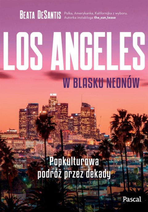 Los Angeles w blasku neonów. Popkulturowa podróż przez dekady
