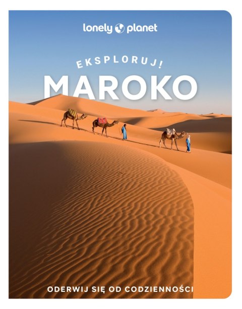 Maroko. Eksploruj!. Lonely Planet