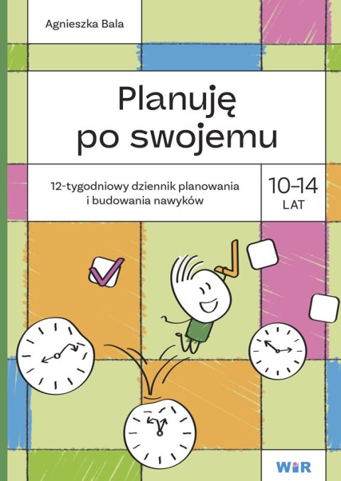 Planuję po swojemu 10-14 lat. 12-tygodniowy dziennik planowania i budowania nawyków