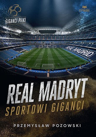 Real Madryt. Sportowi giganci