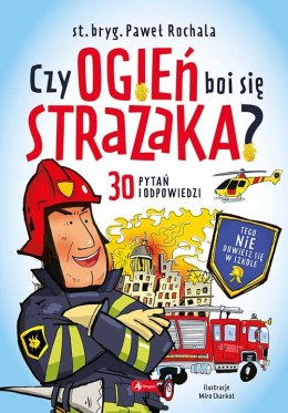 Czy ogień boi się strażaka?