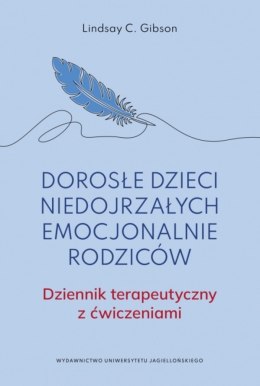 Dorosłe dzieci niedojrzałych emocjonalnie rodziców.. Dziennik terapeutyczny z ćwiczeniami