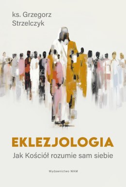 Eklezjologia. Jak Kościół rozumie sam siebie