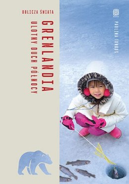 Grenlandia. Ulotny duch Północy. Oblicza świata