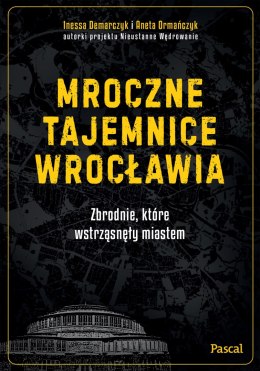 Mroczne tajemnice Wrocławia. Zbrodnie, które wstrząsnęły miastem