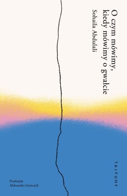 O czym mówimy, kiedy mówimy o gwałcie