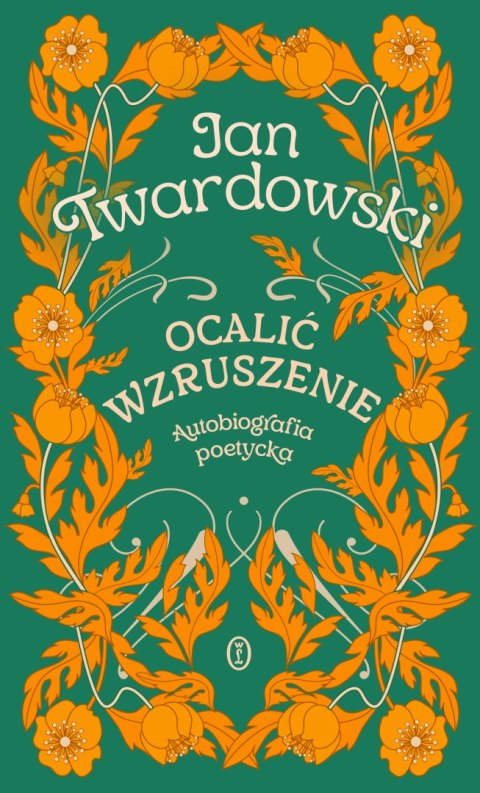 Ocalić wzruszenie. Autobiografia poetycka