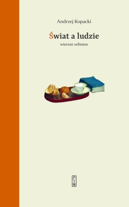 Świat a ludzie. Wiersze zebrane