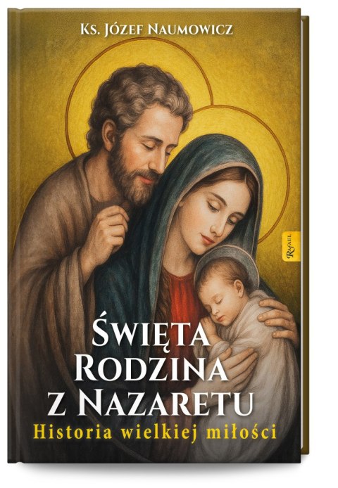Święta Rodzina z Nazaretu. Historia pięknej miłości