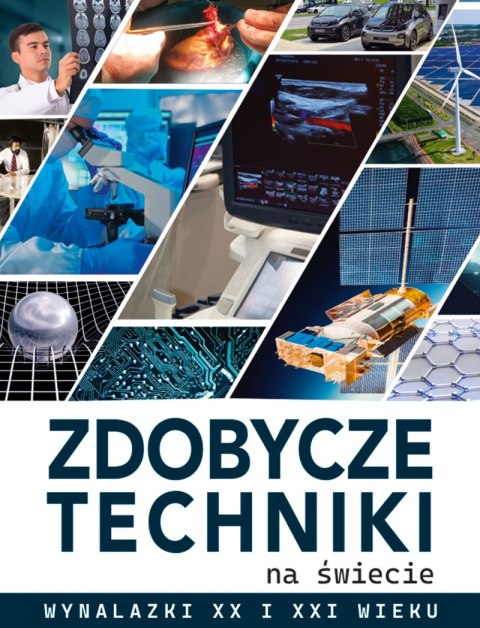 Zdobycze techniki na świecie. Wynalazki XX i XXI wieku