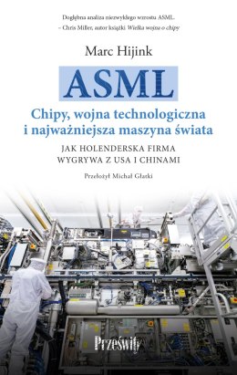 ASML. Chipy, wojna technologiczna i najważniejsza maszyna świata. Jak holenderska firma wygrywa z USA i Chinami