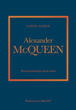 Alexander McQueen. Historia kultowego domu mody. Historia kultowego domu mody