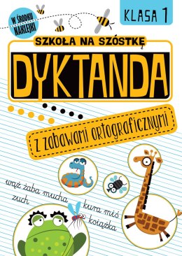 Dyktanda z zabawami ortograficznymi. Klasa 1. Szkoła na szóstkę