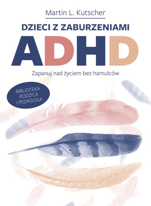 Dzieci z zaburzeniami ADHD. Zapanuj nad życiem bez hamulców