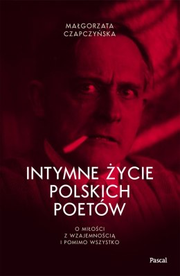Intymne życie polskich poetów. O miłości z wzajemnością i pomimo wszystko