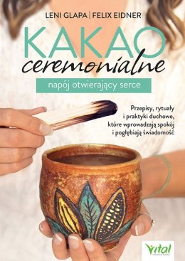 Kakao ceremonialne. Napój otwierający serce