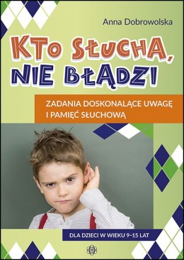 Kto słucha, nie błądzi Zadania doskonalące uwagę i pamięć słuchową