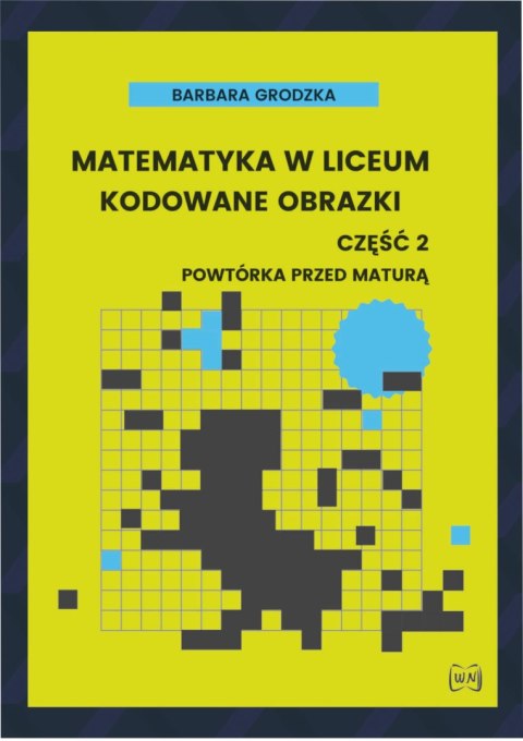 Matematyka w liceum Kodowane obrazki część 2 Powtórka przed maturą