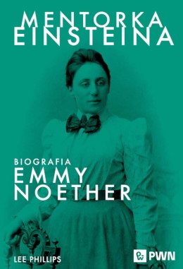 Mentorka Einsteina. Biografia Emmy Noether