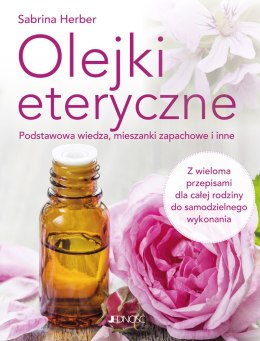 Olejki eteryczne. Podstawowa wiedza, mieszanki zapachowe i inne