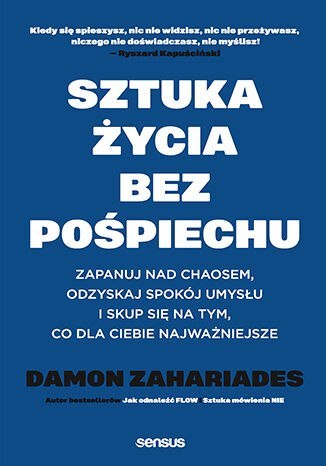 Sztuka życia bez pośpiechu. Zapanuj nad chaosem, odzyskaj spokój umysłu i skup się na tym, co dla Ciebie najważniejsze