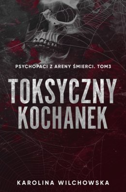 Toksyczny Kochanek. Psychopaci z Areny Śmierci. Tom 3