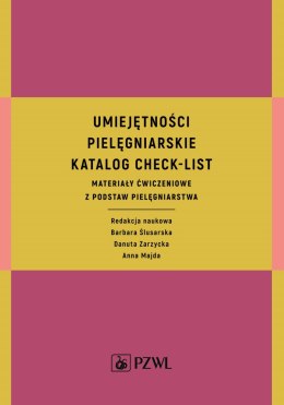 Umiejętności pielęgniarskie katalog check-list materiały ćwiczeniowe z podstaw pielęgniarstwa