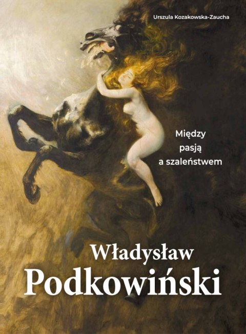 Władysław Podkowiński. Między pasją a szaleństwem