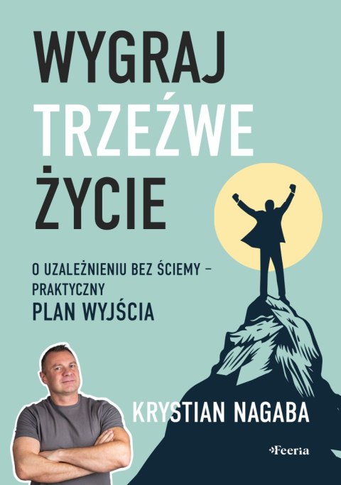 Wygraj trzeźwe życie. O uzależnieniu bez ściemy - praktyczny plan wyjścia