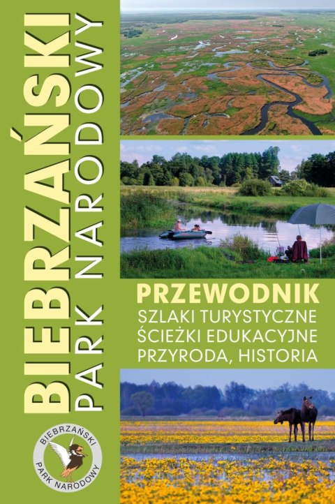 Biebrzański Park Narodowy. Przewodnik, szlaki turystyczne, ścieżki edukacyjne, przyroda, historia