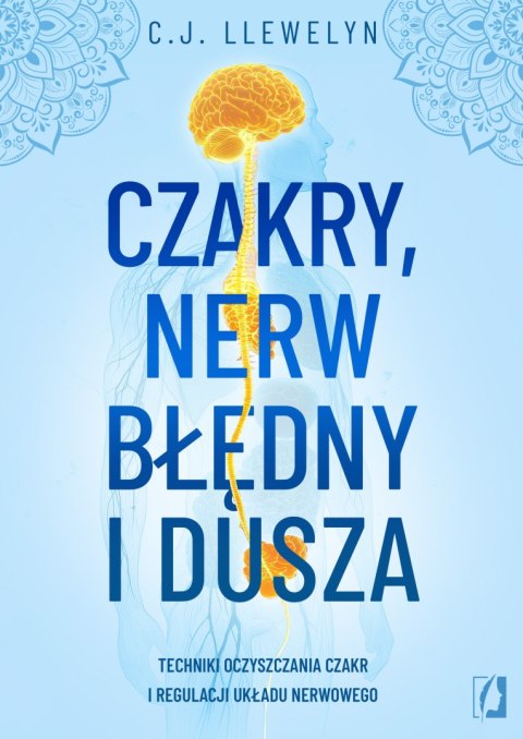 Czakry, nerw błędny i dusza. Techniki oczyszczania czakr i regulacji układu nerwowego