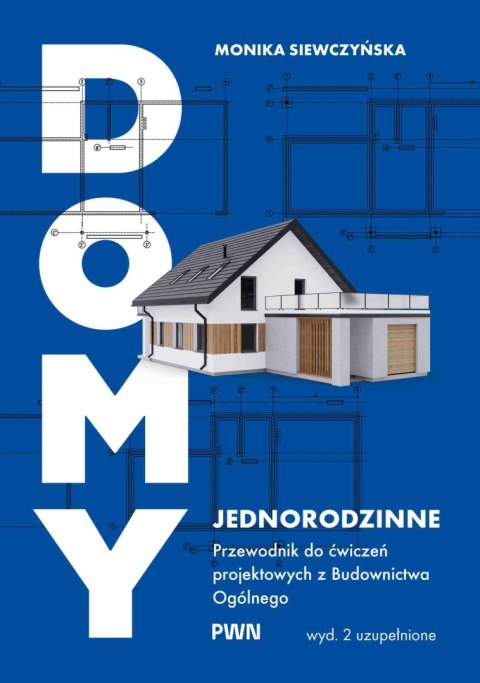 Domy jednorodzinne. Przewodnik do ćwiczeń projektowych z budownictwa ogólnego