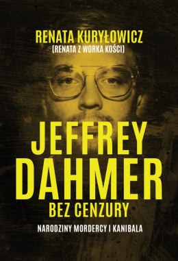 Jeffrey Dahmer bez cenzury. Narodziny mordercy i kanibala