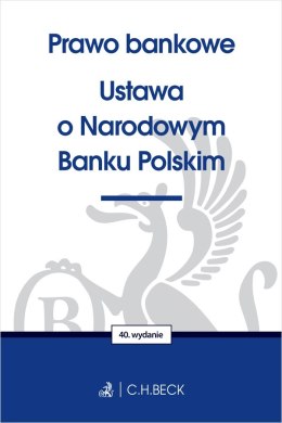 Prawo bankowe. Ustawa o Narodowym Banku Polskim wyd. 40