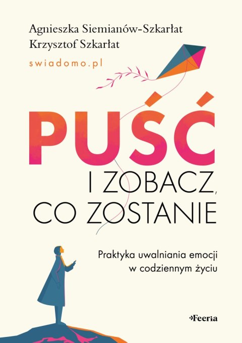 Puść i zobacz, co zostanie. Praktyka uwalniania emocji w codziennym życiu