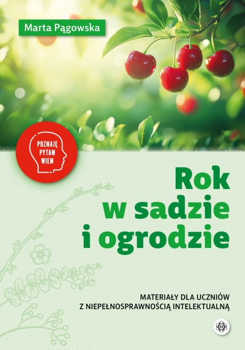Rok w sadzie i ogrodzie materiały dla uczniów z niepełnosprawnością Poznaję pytam wiem
